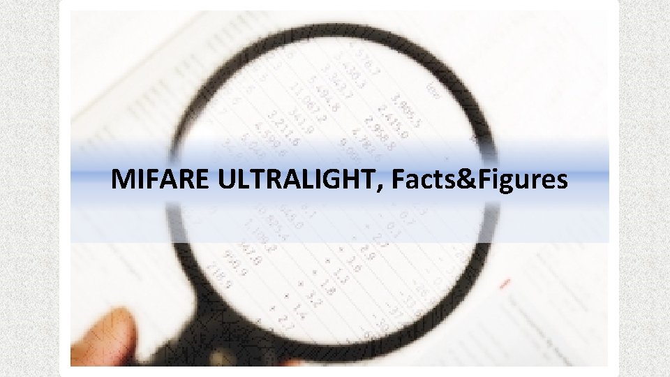 MIFARE ULTRALIGHT, Facts&Figures 