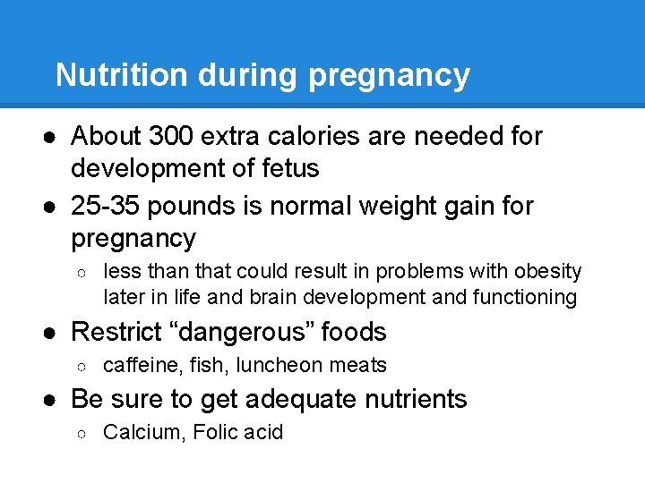 Nutrition during pregnancy ● About 300 extra calories are needed for development of fetus