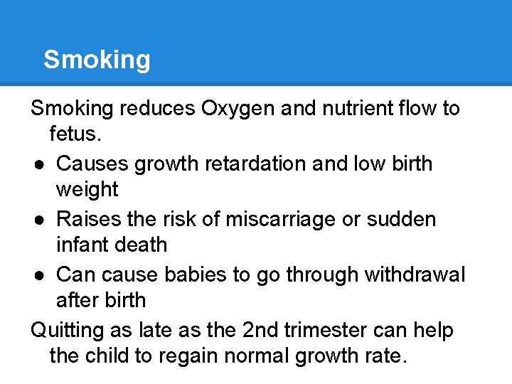 Smoking reduces Oxygen and nutrient flow to fetus. ● Causes growth retardation and low