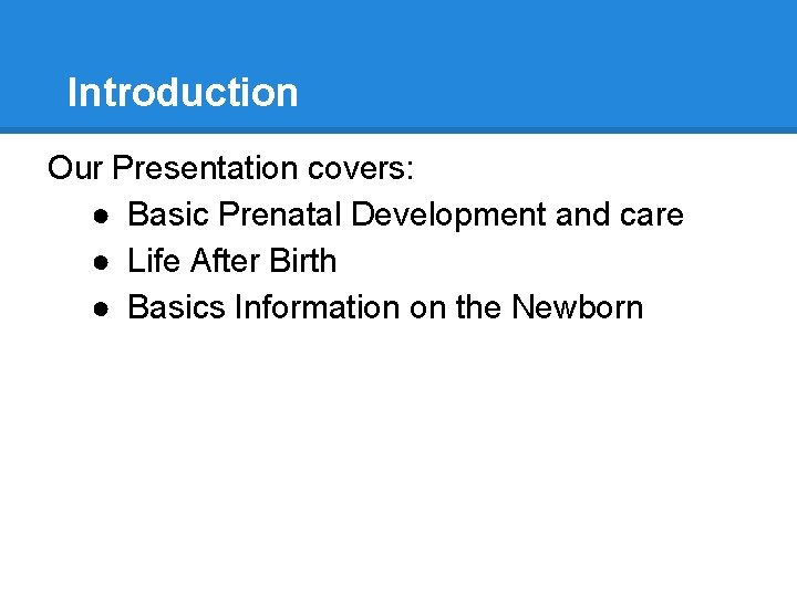 Introduction Our Presentation covers: ● Basic Prenatal Development and care ● Life After Birth