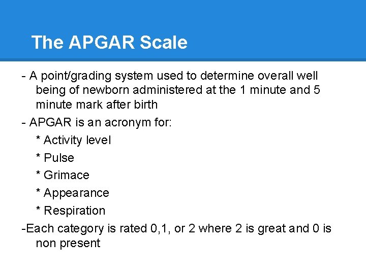 The APGAR Scale - A point/grading system used to determine overall well being of