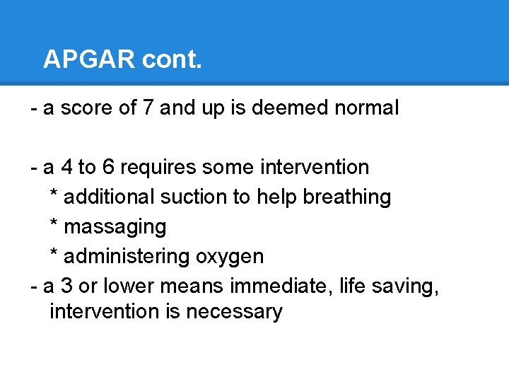 APGAR cont. - a score of 7 and up is deemed normal - a