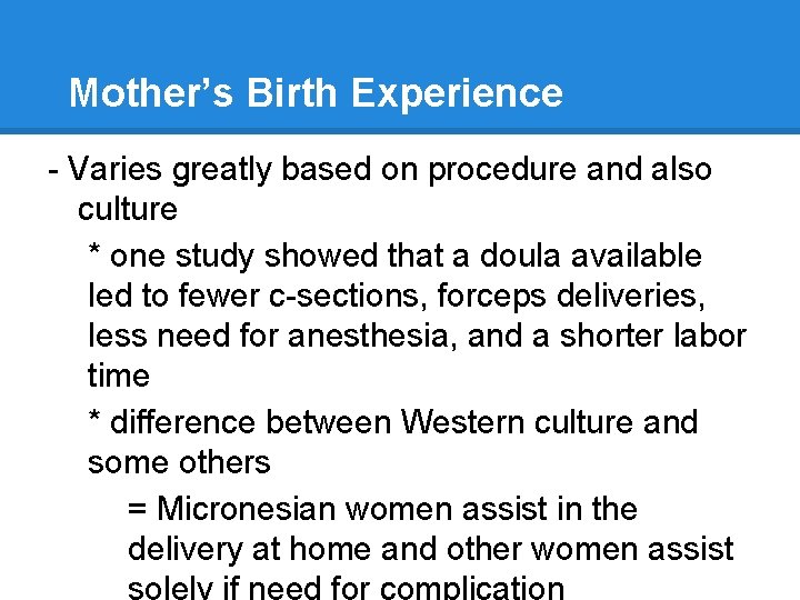 Mother’s Birth Experience - Varies greatly based on procedure and also culture * one