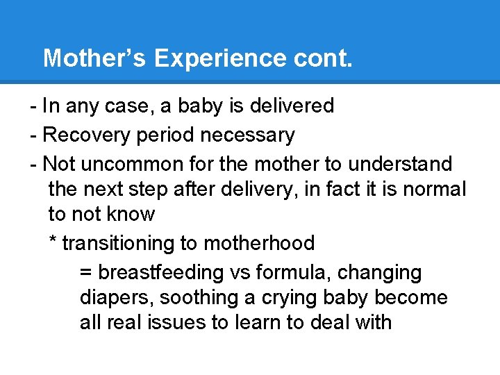 Mother’s Experience cont. - In any case, a baby is delivered - Recovery period