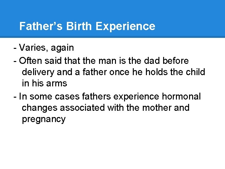Father’s Birth Experience - Varies, again - Often said that the man is the