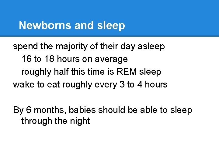 Newborns and sleep spend the majority of their day asleep 16 to 18 hours