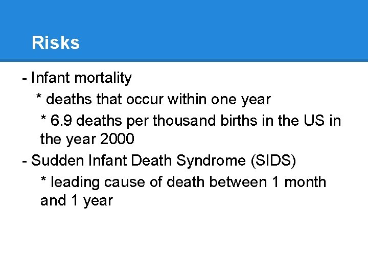 Risks - Infant mortality * deaths that occur within one year * 6. 9