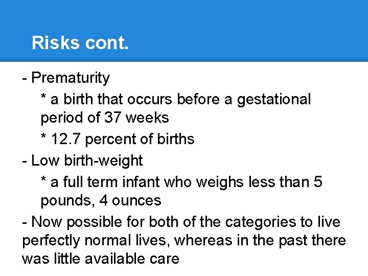 Risks cont. - Prematurity * a birth that occurs before a gestational period of