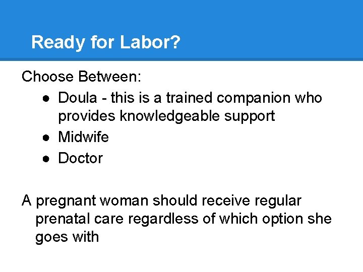 Ready for Labor? Choose Between: ● Doula - this is a trained companion who