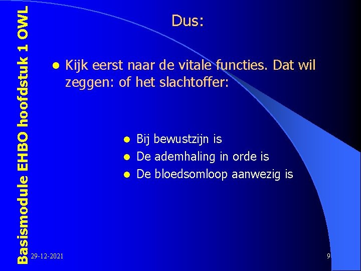 Basismodule EHBO hoofdstuk 1 OWL Dus: l Kijk eerst naar de vitale functies. Dat