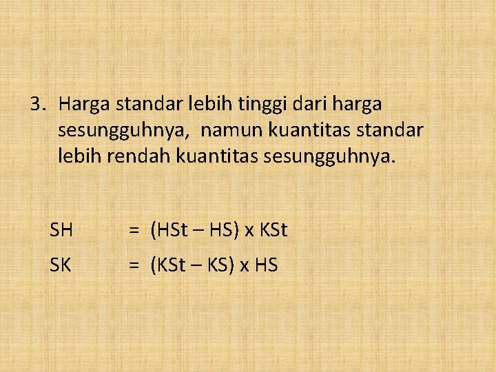 3. Harga standar lebih tinggi dari harga sesungguhnya, namun kuantitas standar lebih rendah kuantitas