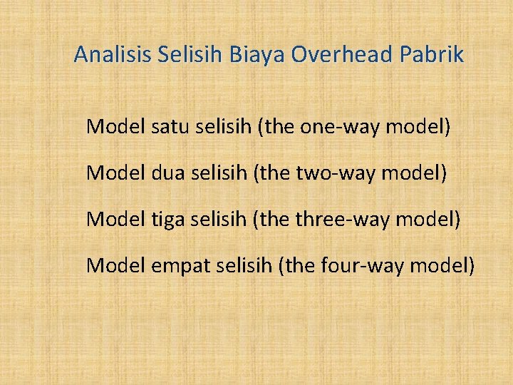 Analisis Selisih Biaya Overhead Pabrik Model satu selisih (the one-way model) Model dua selisih