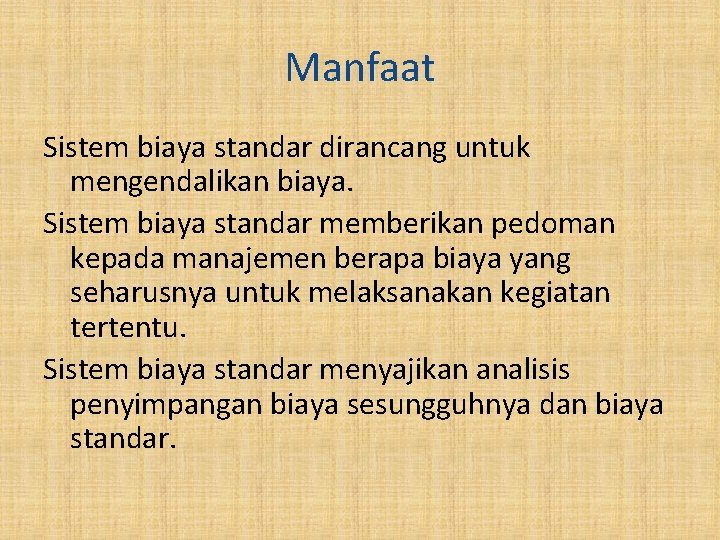 Manfaat Sistem biaya standar dirancang untuk mengendalikan biaya. Sistem biaya standar memberikan pedoman kepada