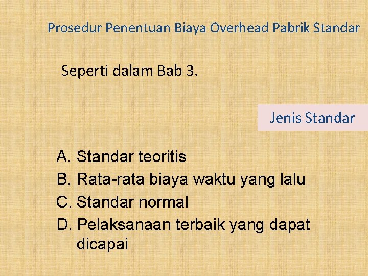 Prosedur Penentuan Biaya Overhead Pabrik Standar Seperti dalam Bab 3. Jenis Standar A. Standar