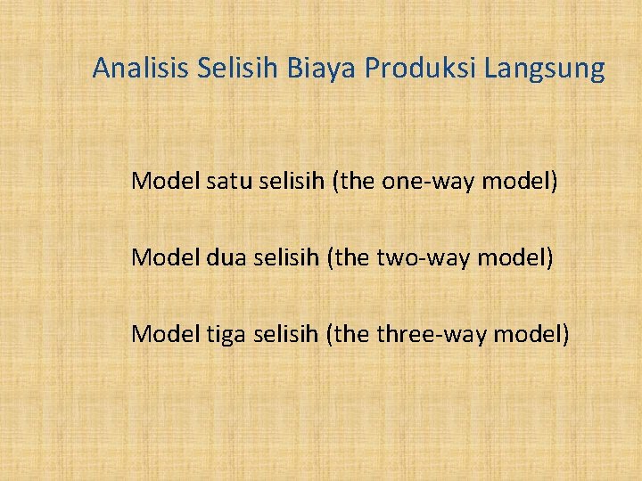 Analisis Selisih Biaya Produksi Langsung Model satu selisih (the one-way model) Model dua selisih