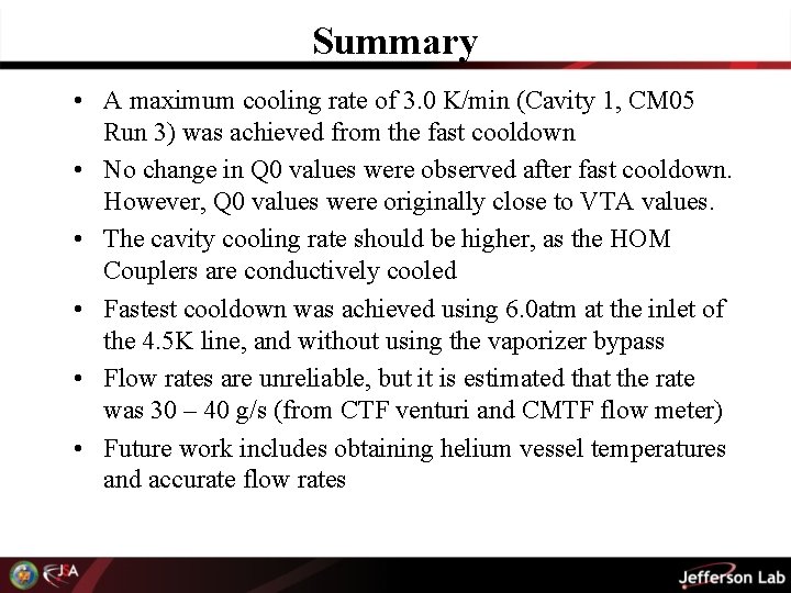 Summary • A maximum cooling rate of 3. 0 K/min (Cavity 1, CM 05