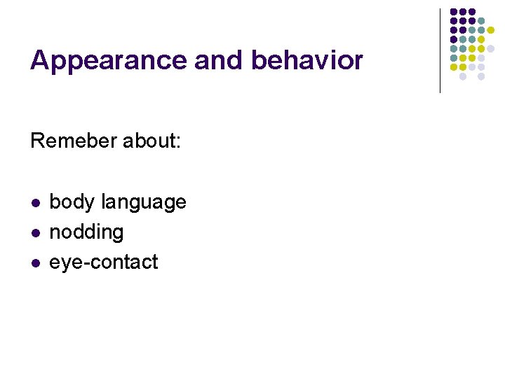 Appearance and behavior Remeber about: l l l body language nodding eye-contact 