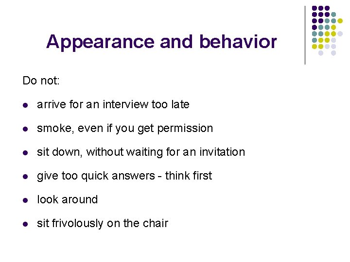 Appearance and behavior Do not: l arrive for an interview too late l smoke,