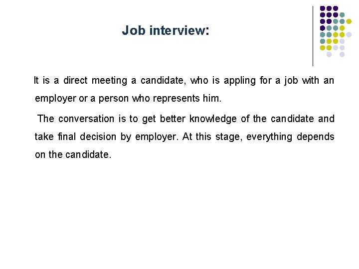Job interview: It is a direct meeting a candidate, who is appling for a
