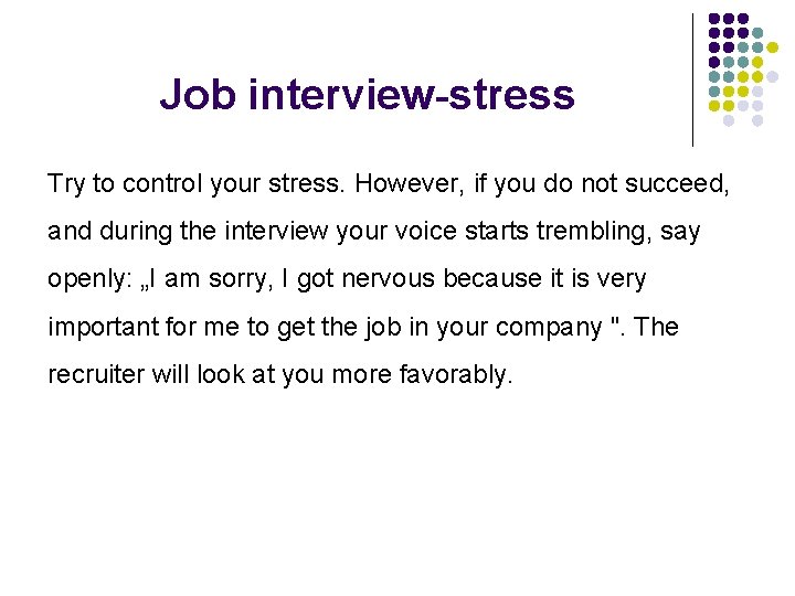Job interview-stress Try to control your stress. However, if you do not succeed, and