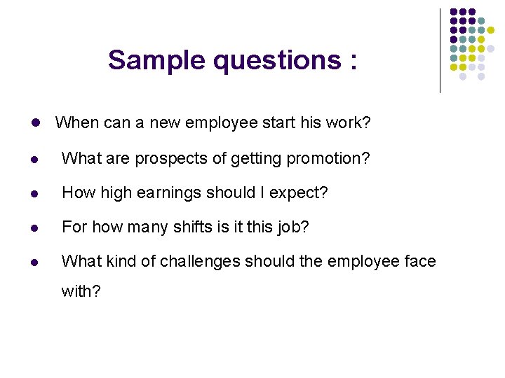 Sample questions : l When can a new employee start his work? l What