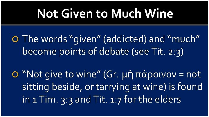 Not Given to Much Wine The words “given” (addicted) and “much” become points of