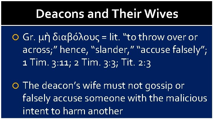 Deacons and Their Wives Gr. μὴ διαβόλους = lit. “to throw over or across;