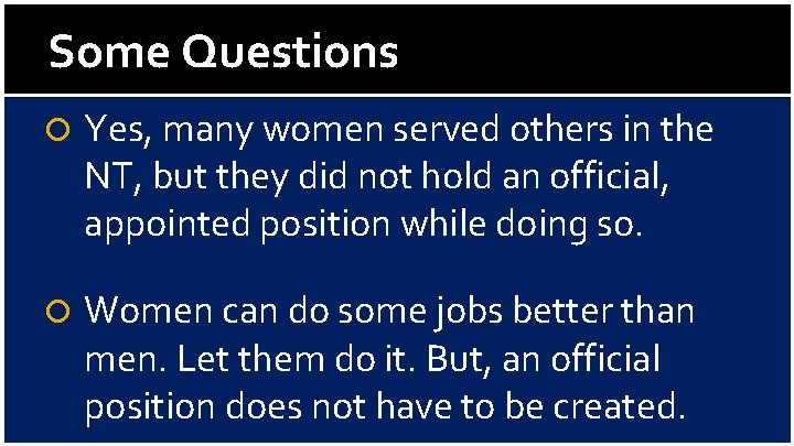 Some Questions Yes, many women served others in the NT, but they did not