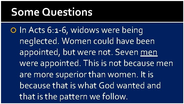 Some Questions In Acts 6: 1 -6, widows were being neglected. Women could have