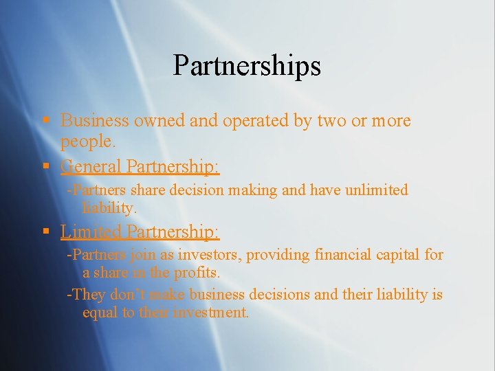 Partnerships § Business owned and operated by two or more people. § General Partnership: