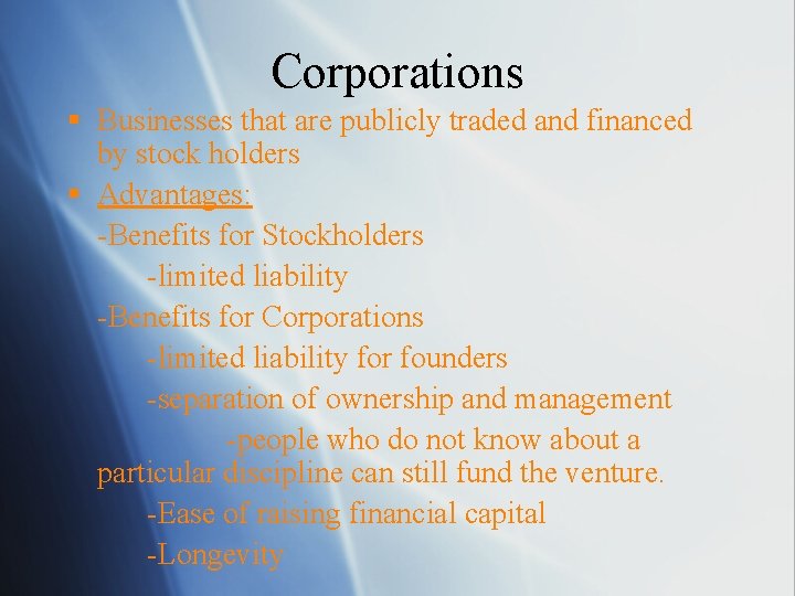 Corporations § Businesses that are publicly traded and financed by stock holders § Advantages: