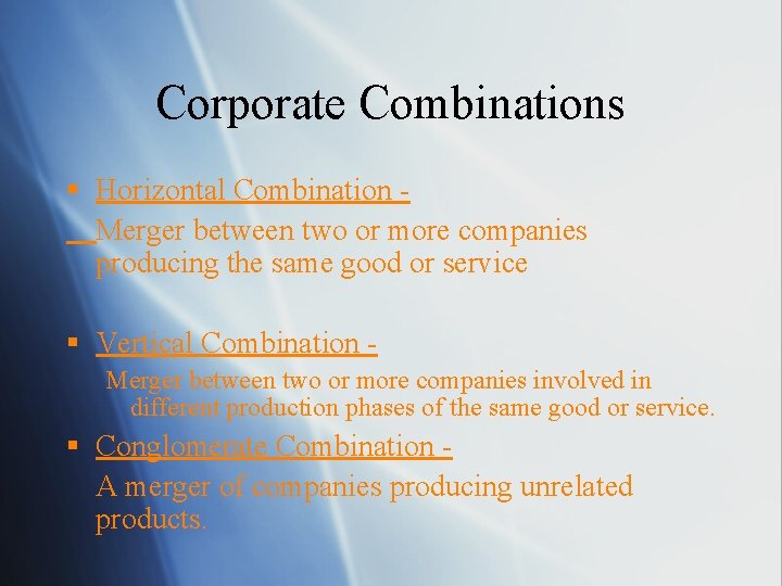 Corporate Combinations § Horizontal Combination Merger between two or more companies producing the same