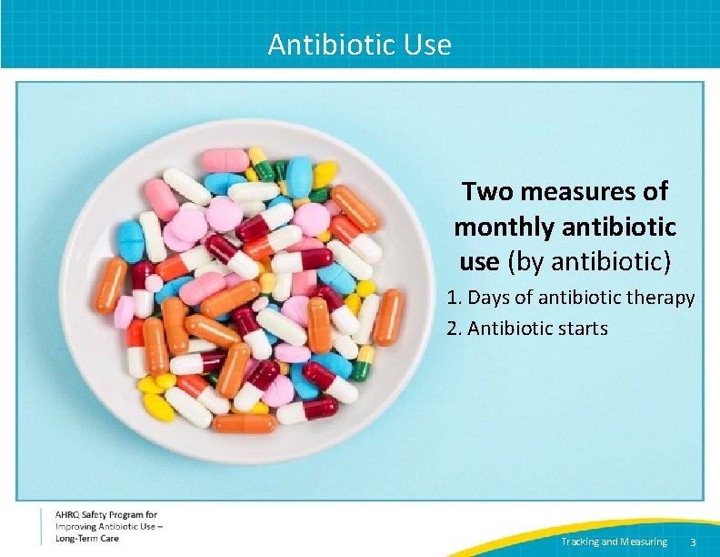 Antibiotic Use Two measures of monthly antibiotic use (by antibiotic) 1. Days of antibiotic