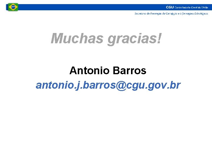 Muchas gracias! Antonio Barros antonio. j. barros@cgu. gov. br 