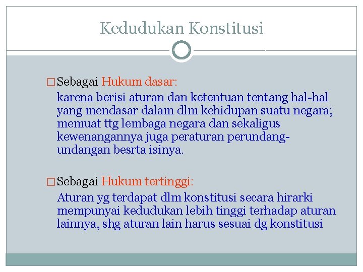 Kedudukan Konstitusi � Sebagai Hukum dasar: karena berisi aturan dan ketentuan tentang hal-hal yang