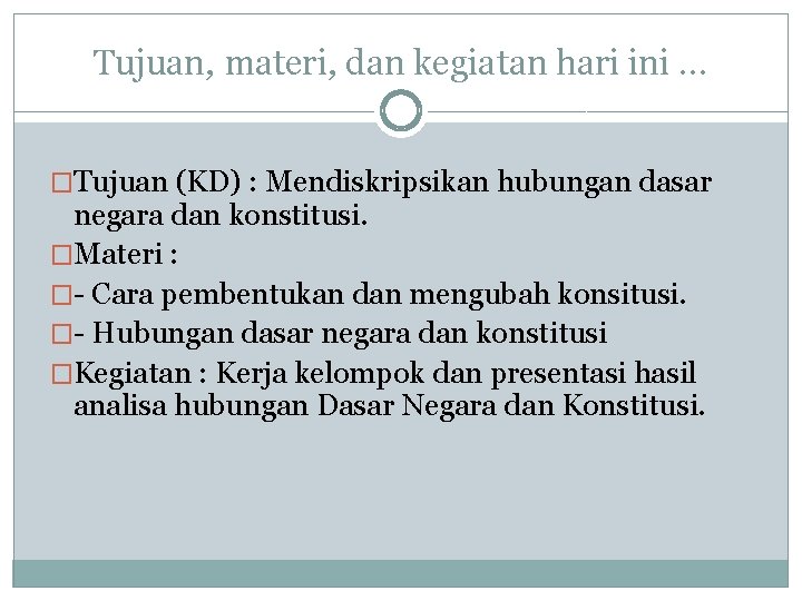 Tujuan, materi, dan kegiatan hari ini. . . �Tujuan (KD) : Mendiskripsikan hubungan dasar