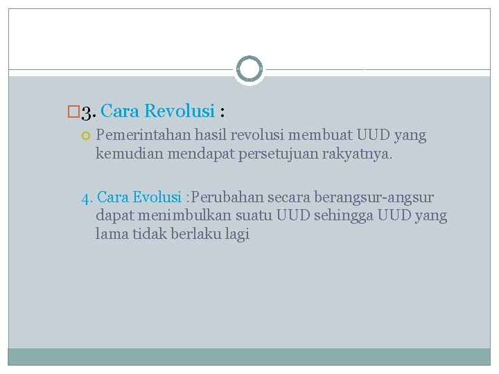 � 3. Cara Revolusi : Pemerintahan hasil revolusi membuat UUD yang kemudian mendapat persetujuan