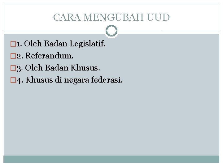 CARA MENGUBAH UUD � 1. Oleh Badan Legislatif. � 2. Referandum. � 3. Oleh