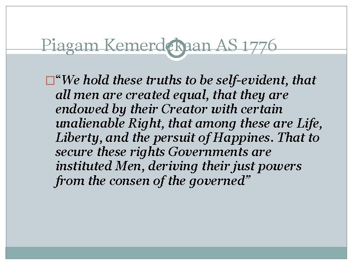 Piagam Kemerdekaan AS 1776 �“We hold these truths to be self-evident, that all men