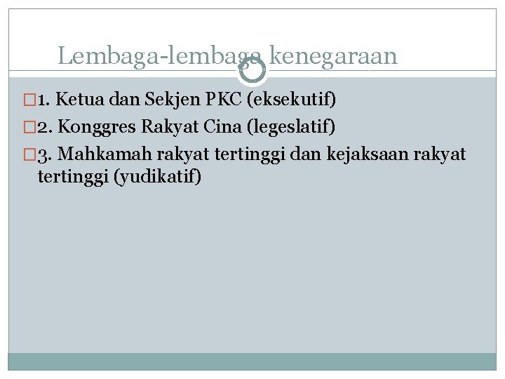 Lembaga-lembaga kenegaraan � 1. Ketua dan Sekjen PKC (eksekutif) � 2. Konggres Rakyat Cina