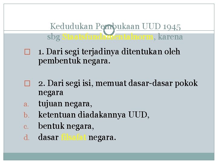 Kedudukan Pembukaan UUD 1945 sbg Staatsfundamentalnorm, karena � 1. Dari segi terjadinya ditentukan oleh