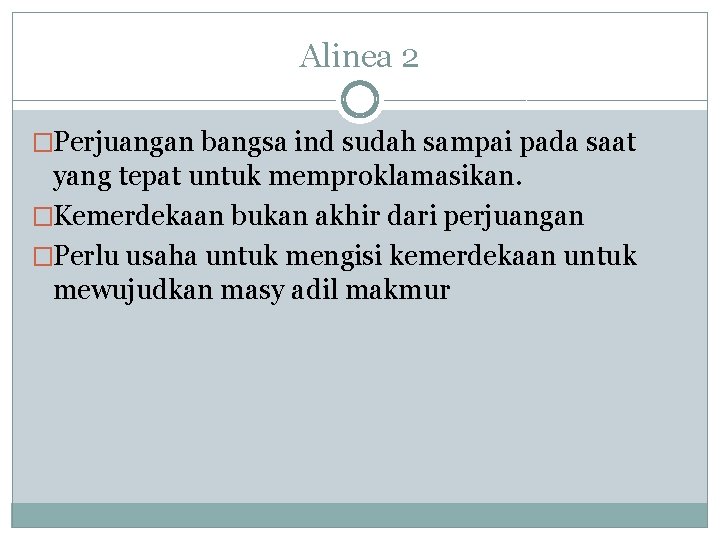 Alinea 2 �Perjuangan bangsa ind sudah sampai pada saat yang tepat untuk memproklamasikan. �Kemerdekaan