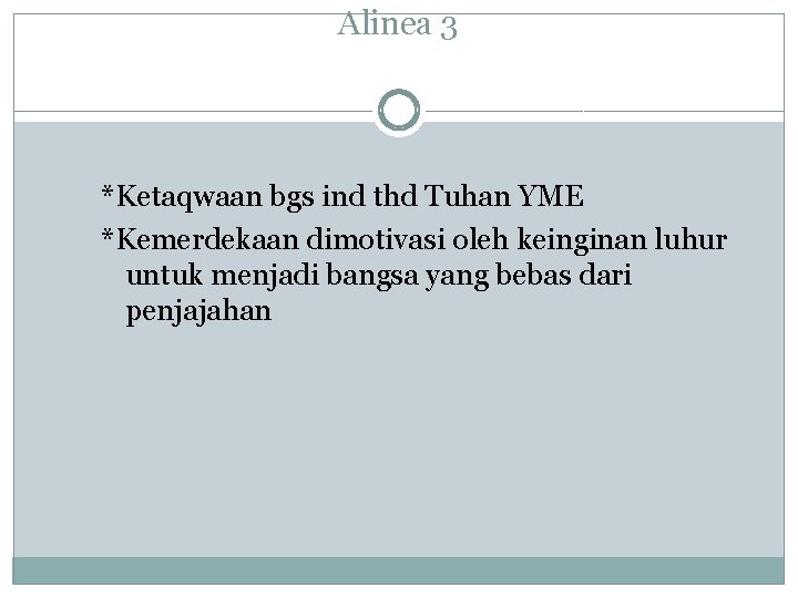 Alinea 3 *Ketaqwaan bgs ind thd Tuhan YME *Kemerdekaan dimotivasi oleh keinginan luhur untuk