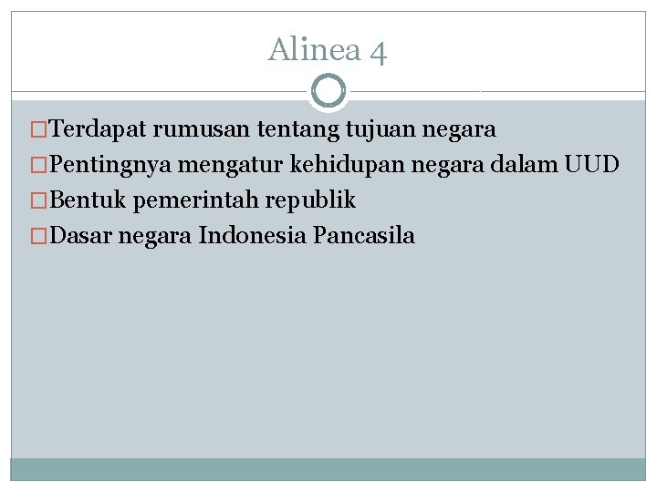 Alinea 4 �Terdapat rumusan tentang tujuan negara �Pentingnya mengatur kehidupan negara dalam UUD �Bentuk