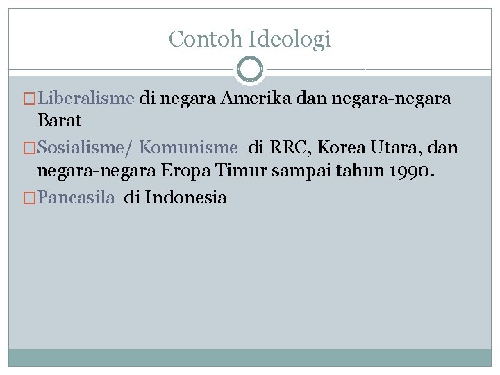 Contoh Ideologi �Liberalisme di negara Amerika dan negara-negara Barat �Sosialisme/ Komunisme di RRC, Korea