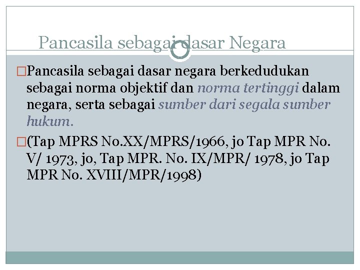 Pancasila sebagai dasar Negara �Pancasila sebagai dasar negara berkedudukan sebagai norma objektif dan norma