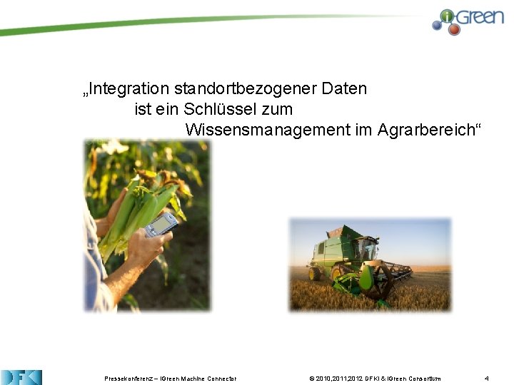 „Integration standortbezogener Daten ist ein Schlüssel zum Wissensmanagement im Agrarbereich“ Pressekonferenz – i. Green