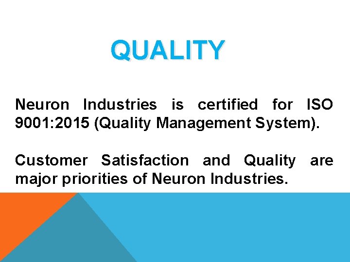 QUALITY Neuron Industries is certified for ISO 9001: 2015 (Quality Management System). Customer Satisfaction