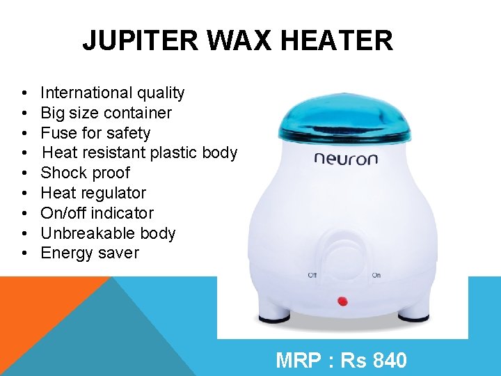 JUPITER WAX HEATER • • • International quality Big size container Fuse for safety