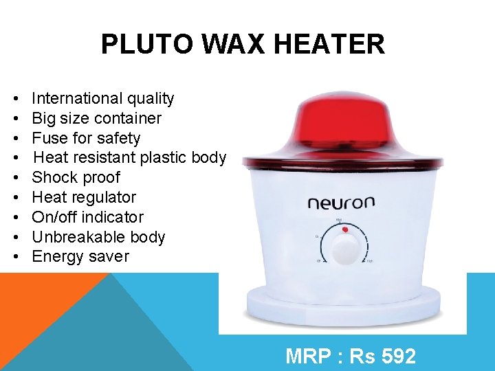 PLUTO WAX HEATER • • • International quality Big size container Fuse for safety